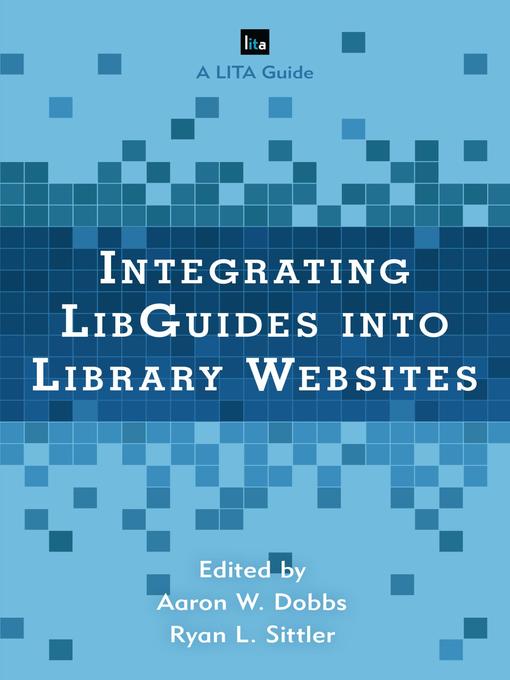 Title details for Integrating LibGuides into Library Websites by Aaron W. Dobbs - Available